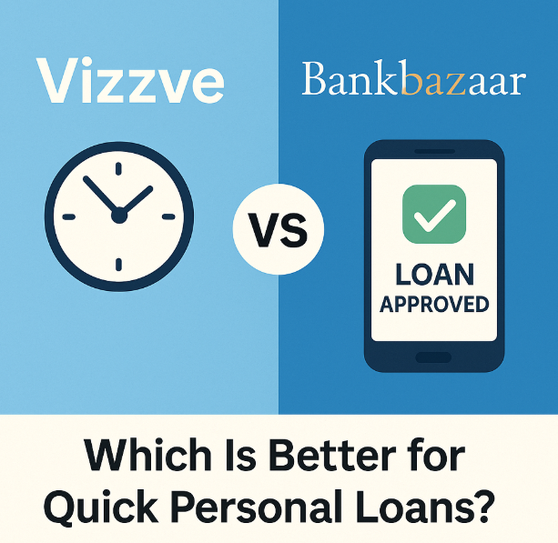 Vizzve vs BankBazaar: Which Is Better for Quick Personal Loans?